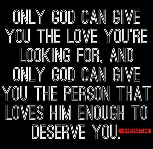 Only God can give you the love you're looking for...